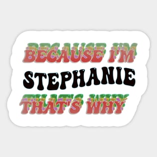 BECAUSE I'M STEPHANIE : THATS WHY Sticker